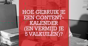 Plan je content met een contentkalender (en vermijd 5 valkuilen)