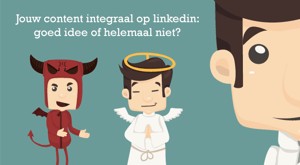Jouw content integraal posten op linkedin: goed idee of helemaal niet?